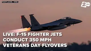 LIVE: Oregon's 142nd Wing F-15 fighter jets take off for 350 mph Veterans Day flyovers