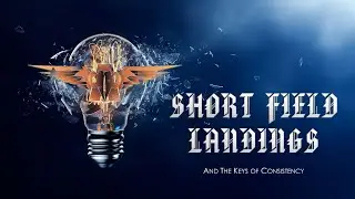 Short Field Landings and the keys to consistency
