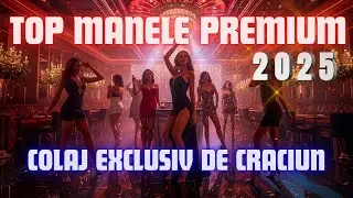 🔥 TOP MANELE PREMIUM 2025 🎄 Colaj Exclusiv de Crăciun | MANELE PREMIUM