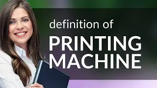 Printing machine &bull; definition of PRINTING MACHINE