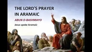 The Lord&acute;s Prayer in Aramaic (Translation Aramaic/English/German)
