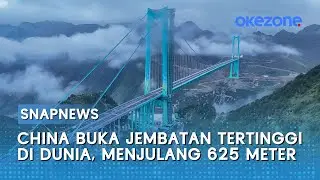 Wow! China Resmi Buka Jembatan Tertinggi di Dunia, Menjulang 625 Meter