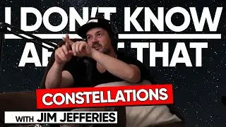 Constellations | I Don't Know About That with Jim Jefferies #114