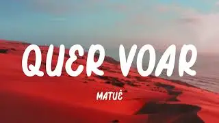 Matu&ecirc; - Quer Voar (Letra)