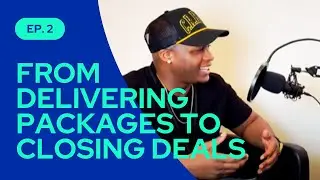From Delivering Packages to Closing Deals -  Episode 2
