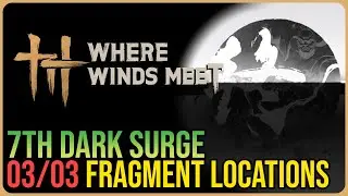Kaifeng Dark Surge 7 &ndash; All Fragment Locations &ndash; Where Winds Meet