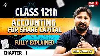 Class 12th Accounting: Share Capital Explained by Ram Verma