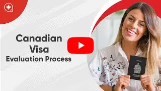 The Canadian Visa Evaluation Process Explained