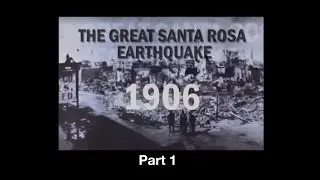 1906 Santa Rosa Earthquake pt 1