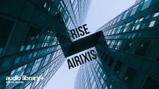 Rise &mdash; Airixis | Free Background Music | Audio Library Release
