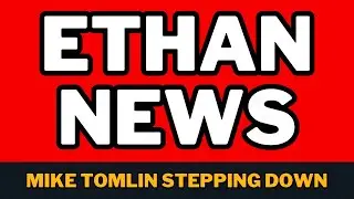 Ethan News | Mike Tomlin Stepping Down