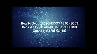 How to Decode 390HS003 / 390HS053 Backshells + M24643 Cable + D38999 Connector (Full Guide)