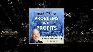 Real Estate Problems into Profits with Andrew Weltchek, Dexter Guerrieri, and Nicole Kats