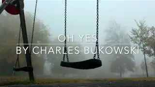 Oh Yes by Charles Bukowski