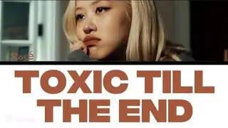 ROSÉ 'TOXIC TILL THE END' (TRADUZIONE ITALIANA)