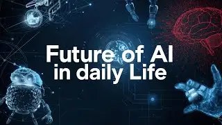 The Future of AI in Daily Life