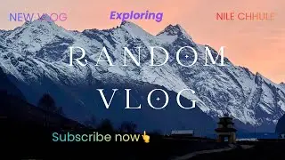 Random Vlog😍Exploring Himalayas Nile Chhule Ghonge(Rinzin Pungbo)Gumba #exploremore #himalayas 