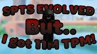 SPTS: Evolved but i have 11M TPM!