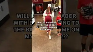 Will I go into labor with baby # 6 going to the baseball game on my due date??