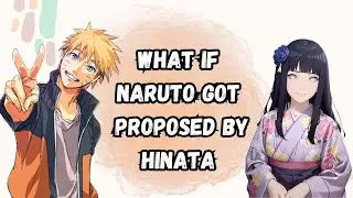What If Naruto Got Proposed By Hinata | Part 1 Naruto X Hinata