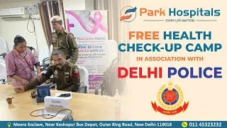Successful Free Health Check-up Camp with Delhi Police | Park Hospital West Delhi
