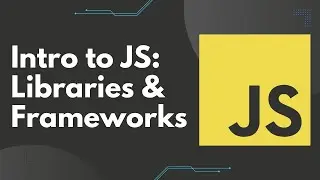 Intro to JS: Libraries and Frameworks