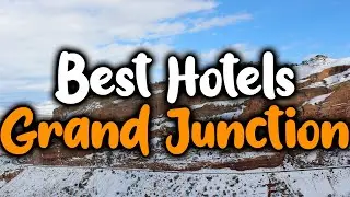 Best Hotels In Grand Junction, CO - For Families, Couples, Work Trips, Luxury & Budget