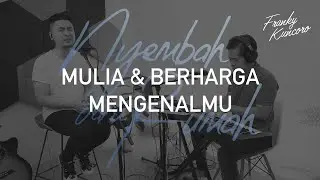 Mulia dan Berharga - MengenalMu (Cover) by Franky Kuncoro & Simeon Nyoto