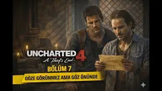 Uncharted 4 A Thief's End Türkçe Bölüm: 7 Göze Görünmez Ama Göz Önünde
