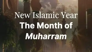 New Islamic Year | The Month of Muharram