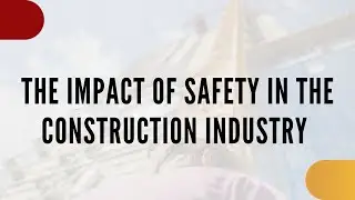 The Impact of Safety in the Construction Industry   YouTube Video