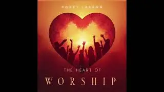 Corey Larson - The Heart of Worship (official)