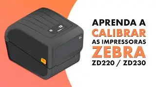 Como calibrar as impressoras Zebra ZD220 e ZD230
