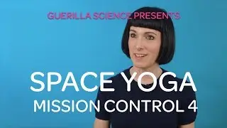 Mission Control 4. Fluids | SPACE YOGA | Guerilla Science