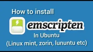 How to install emcc/emscripten compiler in ubuntu (zorin, linux mint etc) for web assembly