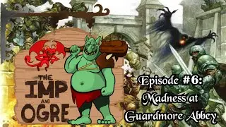 Fantastic 4e D&D Adventure! The Imp and Ogre Podcast Ep. 6 - Madness at Gardmore Abbey