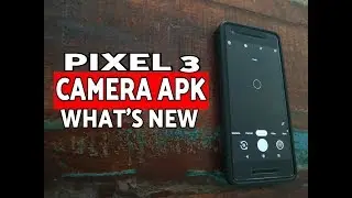 Google Pixel 3 Camera APK Whats New (First Look)