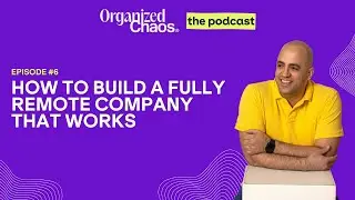 Ep. 6 - How to Build a Fully Remote Company that Works