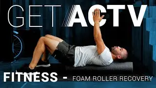 Foam Roller Recovery | Mobility | GetACTV