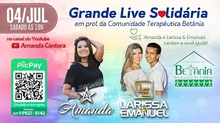 Grande Live Solid&aacute;ria - Amanda Cantora e Larissa & Emanuel - 04.JUL &agrave;s 18h