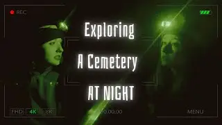 Exploring a cemetery at NIGHT 