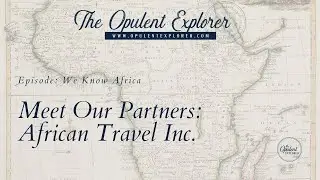 We Know Africa - Luxury Travel Expert - The Opulent Explorer