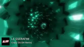 LE SSERAFIM - Crazy (DLISH Remix)
