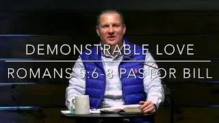 Demonstrable Love- Romans 5:6-8