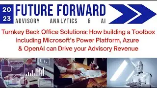 Boost Advisory Revenue with Microsoft's Power Platform, Azure, & OpenAI | Future Forward Sept. 2023