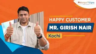Meet Mr. Girish Nair: A Real-Life ManipalCigna Health Insurance Experience