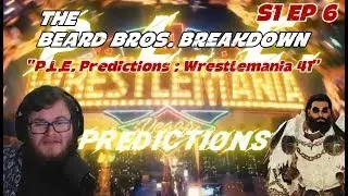 P  L  E  Predictions   Wrestlemania 41   The Beard Bros  Breakdown Podcast S1 EP 6
