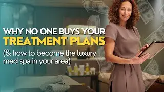 Why No One Buys Your Med Spa's Packages & Treatment Plans