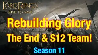 S11 Rebuilding Glory: The End & S12 Team - Lord Of The Rings: Rise To War!
