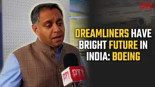 Dreamliners have bright future in India; expect more orders: Boeing